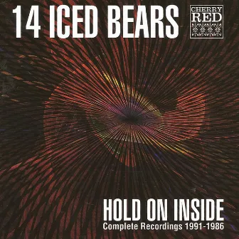 Hold on Inside - Complete Recordings 1986 - 1991 by 14 Iced Bears