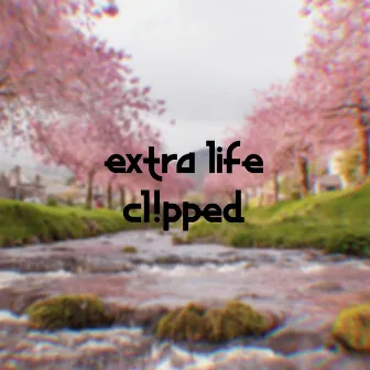 extra life by Cl!pped