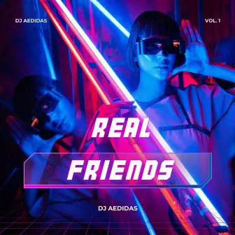 Real Friends by DJ AEDIDAS