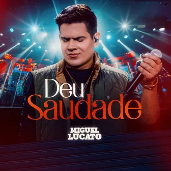 Deu Saudade (Ao Vivo) by Miguel Lucato