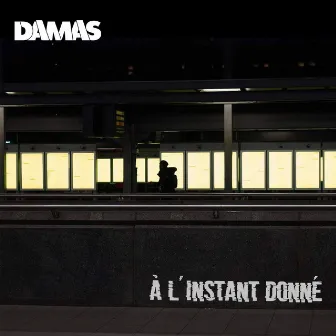 À l'Instant donné by DAMAS