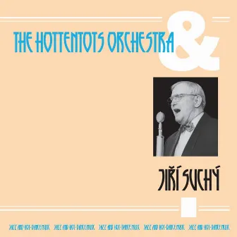 Jiří Suchý & The Hottentots Orchestra by Jiří Suchý