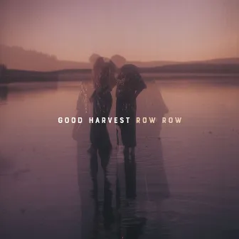 Row Row by Good Harvest