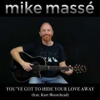 You've Got to Hide Your Love Away by Mike Massé