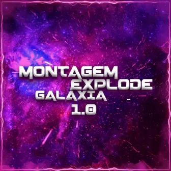 Montagem - Explode Galaxia 1.0 by Dj Khauaan Prado