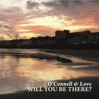 Will You Be There? by O'Connell & Love