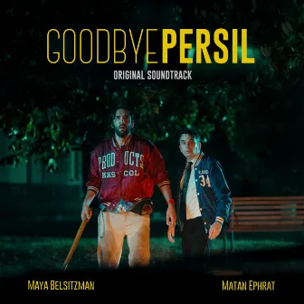 Goodbye Persil (Original Motion Picture Soundtrack) by Maya Belsitzman & Matan Ephrat