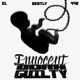 INNOCENT BORN GUILTY by EL BENTLY 448