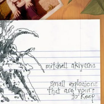 Small Explosions That Are Your's To Keep by Mitchell Akiyama