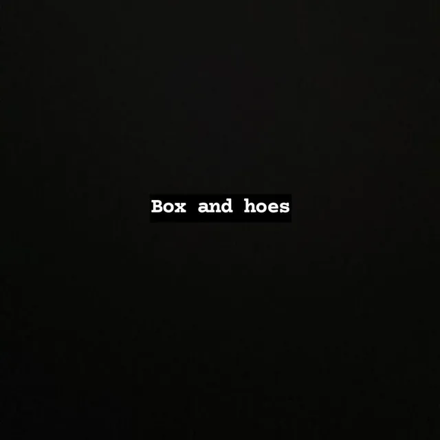 Box and hoes