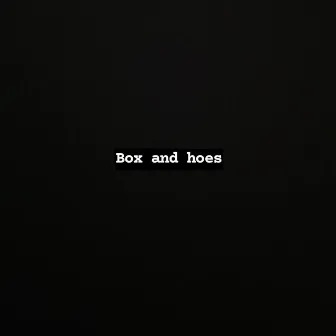 Box and hoes by LockedinSØLO