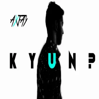 Kyun? by AYJAY