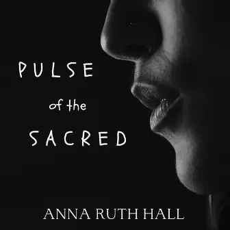 Pulse of the Sacred by Anna Ruth Hall