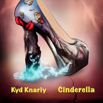 Cinderella by Kyd Knarly