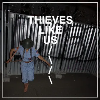 Thieves Like Us by Thieves Like Us