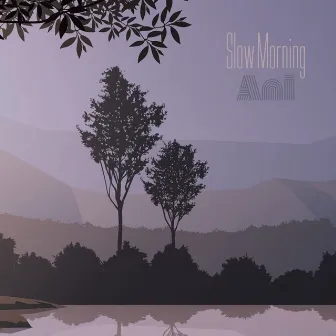 Slow Morning by Ani