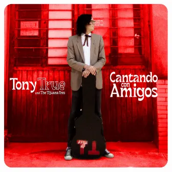 Cantando con Amigos by Tony True and the Tijuana Tres