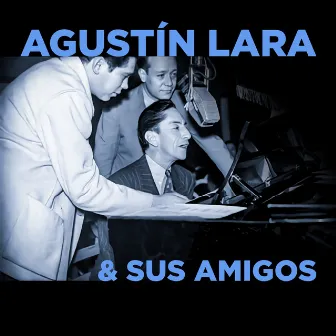 Agustín Lara & Sus Amigos by Celio Gonzales