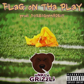 Flag on Tha Play by Unkle Grizzli