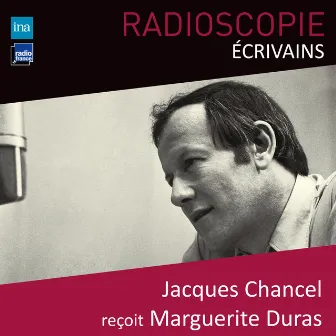 Radioscopie (Écrivains): Jacques Chancel reçoit Marguerite Duras by Marguerite Duras