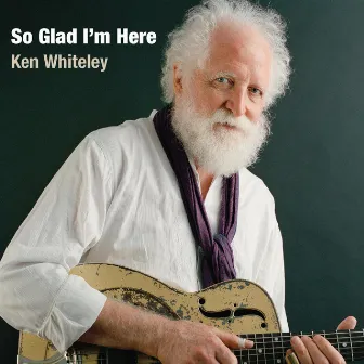 So Glad I'm Here by Ken Whiteley