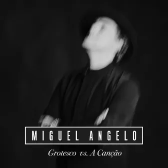 Grotesco Vs. A Canção by Miguel Angelo