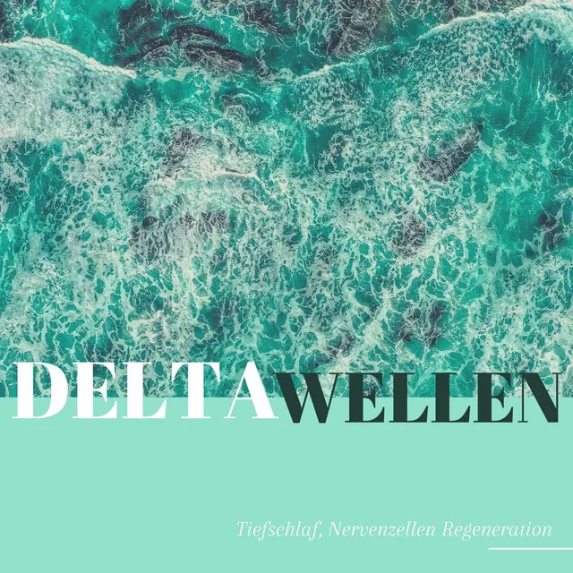 Delta Wellen: Tiefschlaf, Nervenzellen Regeneration