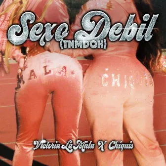 Sexo Débil (TNMDQH) by Victoria La Mala