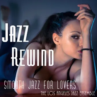 Jazz Rewind - Smooth Jazz for Lovers by The Los Angeles Jazz Ensemble