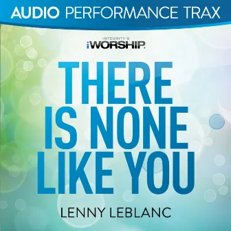 There Is None Like You (Audio Performance Trax) by Lenny LeBlanc