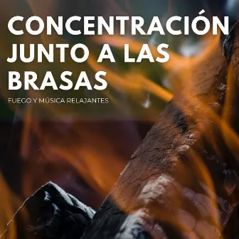 Concentración Junto A Las Brasas: Fuego Y Música Relajantes by Sinfonía natural