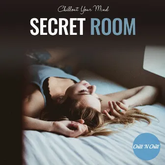 Secret Room: Chillout Your Mind by Chill N Chill