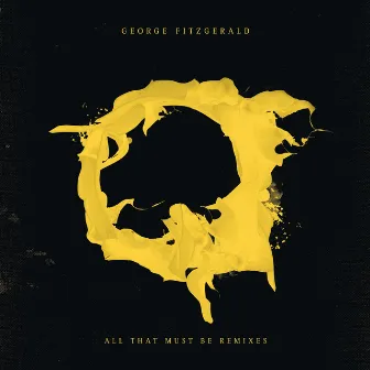 All That Must Be (Remixes) by George FitzGerald