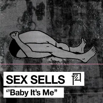 BABY IT'S ME by Sex Sells