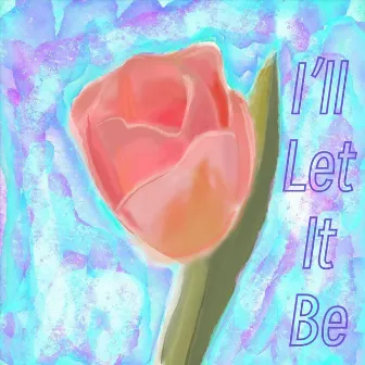 I’ll Let It Be by Guianna