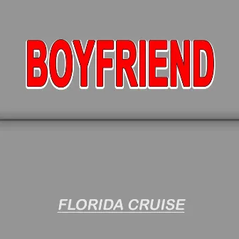 Boyfriend by Florida Cruise