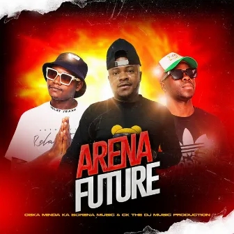 ARENA FUTURE by Oska Minda Ka Borena Music