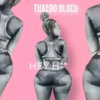 Hey Hxx by Tuxedo Black