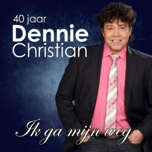 40 jaar Dennie Christian (Ik ga mijn weg)