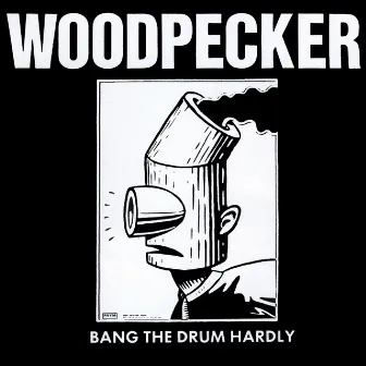 Bang The Drum Hardly by Woodpecker