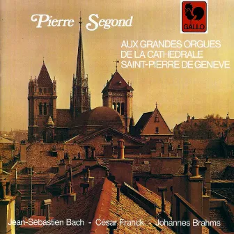 Bach – Brahms – Franck: Les grandes orgues de la cathédrale Saint-Pierre à Genève by Pierre Segond