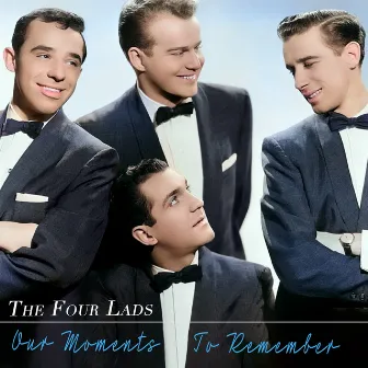 Our Moments to Remember by The Four Lads