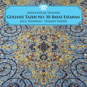 Golhaye Tazeh No. 50: Bayat Esfahan by Hassan Nahid