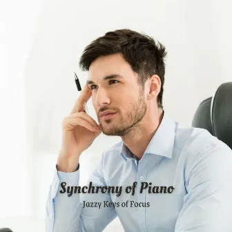 Synchrony of Piano: Jazzy Keys of Focus by Upbeat Music Cafe