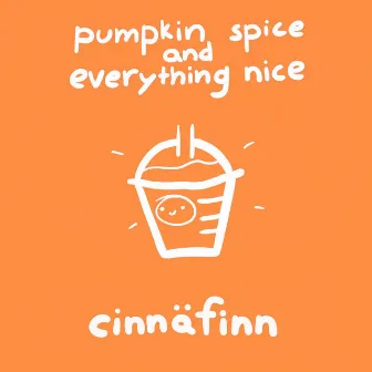 pumpkin spice and everything nice by cinnäfinn