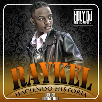 Haciendo Historia by Raykel