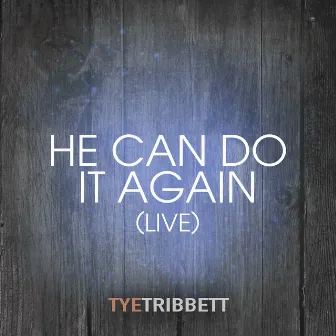 HE CAN DO IT AGAIN (Live) by Tye Tribbett