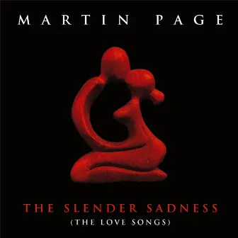 The Slender Sadness (The Love Songs) by Martin Page