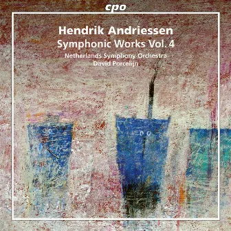 Andriessen: Symphonic Works, Vol. 4 by Hendrik Andriessen