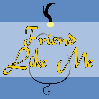 Friend Like Me (From 